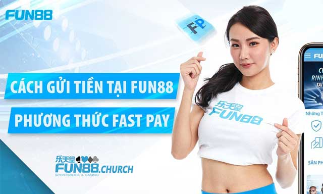 Hướng dẫn nạp tiền vào nhà cái Fun88 qua phương thức Fastpay