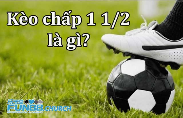 Kèo chấp 1 1/2 là gì?