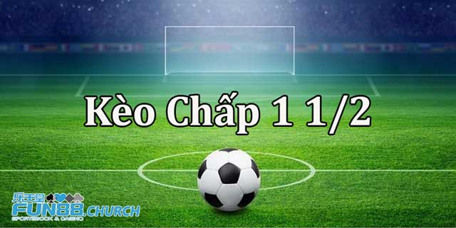 Khám phá Kèo Chấp 1 1/2